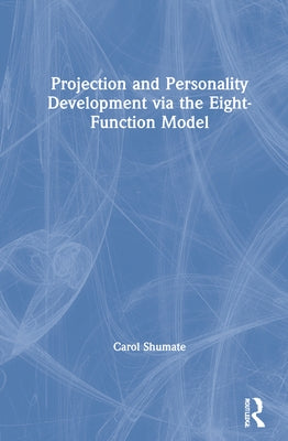 Projection and Personality Development Via the Eight-Function Model by Shumate, Carol