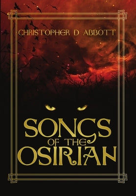 Songs of the Osirian by Abbott, Christopher D.