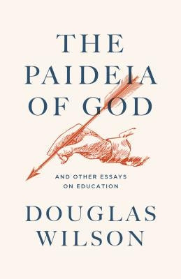 The Paideia of God: & Other Essays on Education by Wilson, Douglas