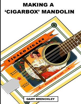 Making a Cigarbox Mandolin by Brenchley, Gary