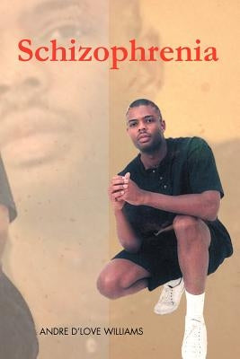 Schizophrenia by Williams, Andre D.