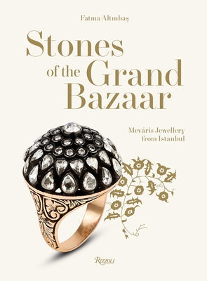 Stones of the Grand Bazaar: Meváris Jewellery from Istanbul by Altinbas, Fatma