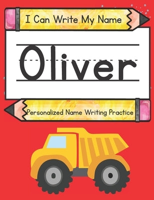 I Can Write My Name: Oliver: Personalized Name Writing Practice by Caluse, Kim