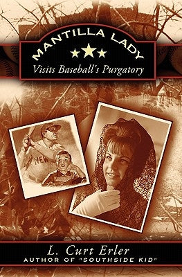 Mantilla Lady: Visits Baseball's Purgatory by Erler, L. Curt