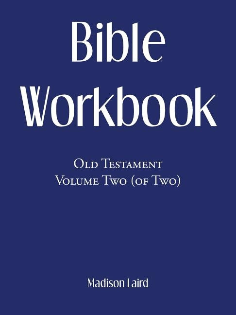 Bible Workbook: Old Testament Volume Two (Of Two) by Laird, Madison