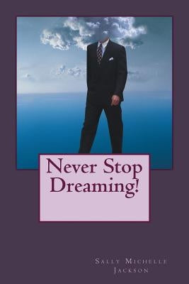 Never Stop Dreaming by Jackson, Sally Michelle