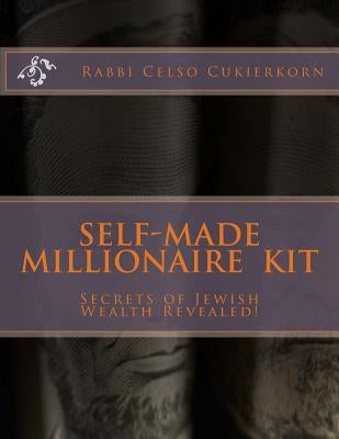 Self Made Millionaire KIT: Secrets of Jewish Wealth Revealed!! by Cukierkorn, Rabbi Celso