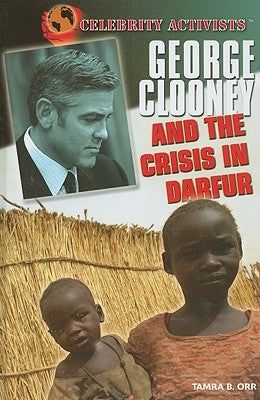 George Clooney and the Crisis in Darfur by Orr, Tamra B.