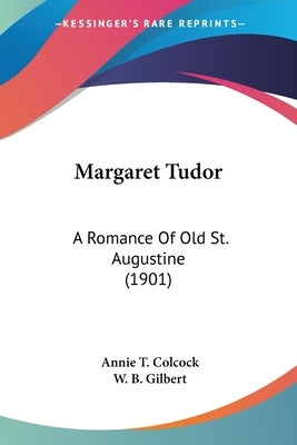 Margaret Tudor: A Romance Of Old St. Augustine (1901) by Colcock, Annie T.