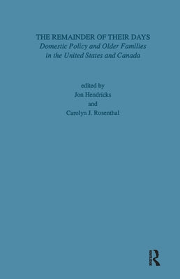 Remainder of Their Days: Domestic Policy & Older Families in the United States & Canada by Rosenthal, Carolyn J.