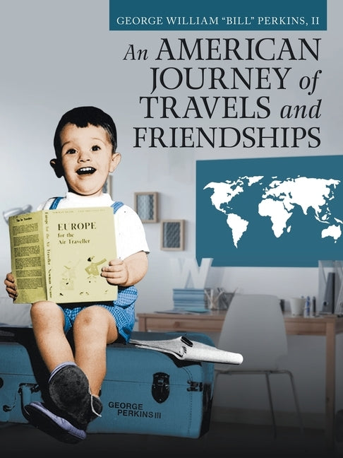 An American Journey of Travels and Friendships by Perkins, George William, II