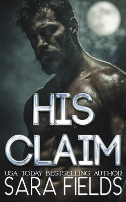 His Claim: A Dark Wolf Shifter Romance by Fields, Sara