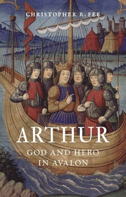 Arthur: God and Hero in Avalon by Fee, Christopher