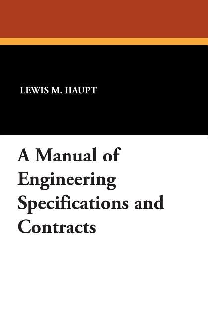 A Manual of Engineering Specifications and Contracts by Haupt, Lewis M.