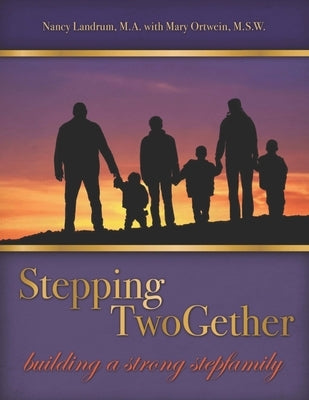 Stepping TwoGether: Building a Strong Stepfamily by Ortwein Msw, Mary