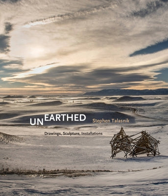 Unearthed: Drawings, Sculpture, Installations by Talasnik, Stephen