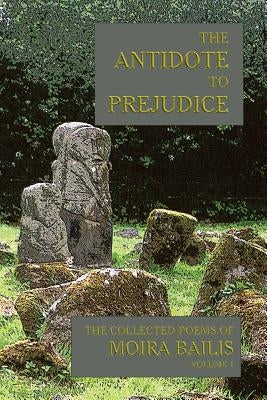 The Antidote to Prejudice: The Collected Poems of Moira Bailis by Messineo, David