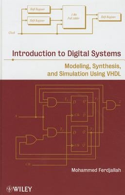 Introduction to Digital Systems: Modeling, Synthesis, and Simulation Using VHDL by Ferdjallah, Mohammed