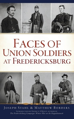 Faces of Union Soldiers at Fredericksburg by Borders, Matthew