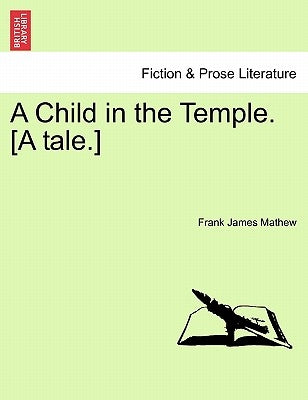 A Child in the Temple. [A Tale.] by Mathew, Frank James