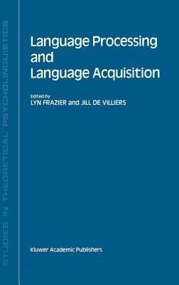 Language Processing and Language Acquisition by Frazier, Lyn