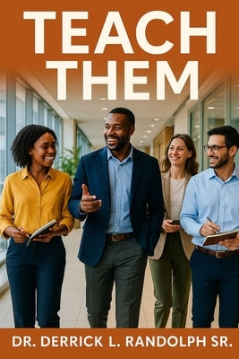 Teach Them: Teach what Jesus Taught, Say what Jesus Said & Do what Jesus Did To Make Disciples by Randolph, Derrick Lamont, Sr.