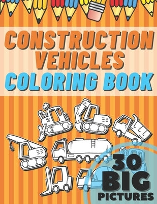 Construction Vehicles Coloring Book: Educational Names Big Signed Pictures with Numbers Amazing Gift for Begginers Kids Toddlers Filled set of Trucks, by Mind, Luxury