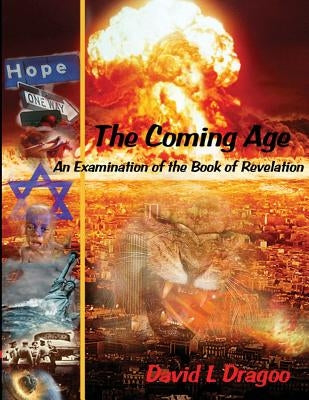 The Coming Age: An Examination of the Book of Revelation by Dragoo, David L.
