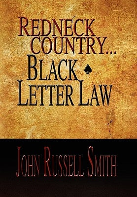 Redneck Country...Black Letter Law by Smith, John Russell