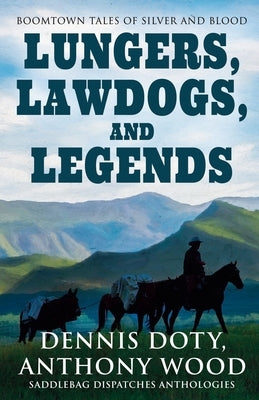 Lungers, Lawdogs, and Legends: Boomtown Tales of Silver and Blood by Doty, Dennis