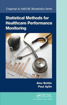 Statistical Methods for Healthcare Performance Monitoring by Bottle, Alex