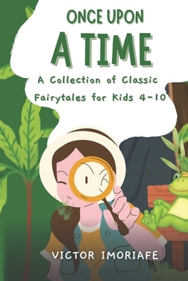 Once Upon a Time: A Collection of Classic Fairytales for Kids 4-10 by Imoriafe, Victor