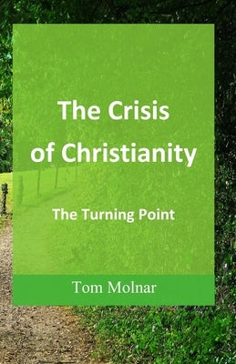 The Crisis of Christianity: The Turning Point by Molnar, Tom