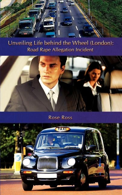 Unveiling Life Behind the Wheel (London): Road Rape Allegation Incident by Ross, Rose