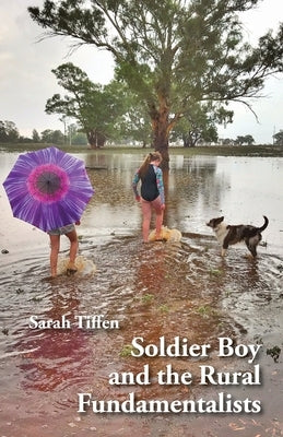 Soldier Boy and the Rural Fundamentalists by Tiffen, Sarah