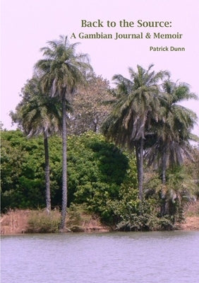 Back to the Source: A Gambian Journal & Memoir by Dunn, Patrick