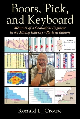 Boots, Pick, and Keyboard: Memoirs of a Geological Engineer in the Mining Industry - Revised Edition by Crouse P. E., Ronald L.