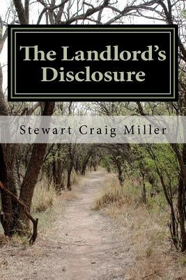 The Landlord's Disclosure: The Landlord spins an incredible tale of uncovering the conspiracy to assassinate John F. Kennedy while he was working by Miller, Stewart Craig
