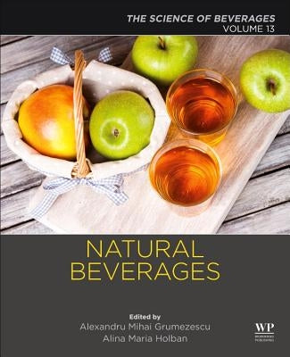 Natural Beverages: Volume 13: The Science of Beverages by Grumezescu, Alexandru