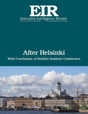 After Helsinki: Executive Intelligence Review; Volume 45, Issue 28 by Larouche Jr, Lyndon H.
