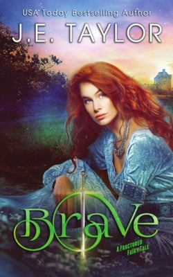 Brave: A Fractured Fairy Tale by Taylor, J. E.