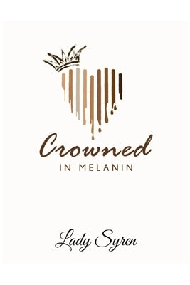 Crowned in Melanin by Syren, Lady
