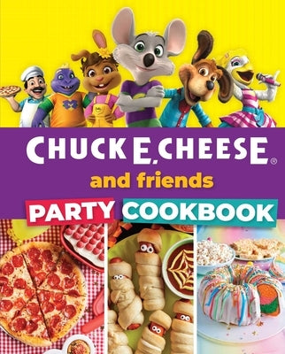Chuck E. Cheese and Friends Party Cookbook by Chuck E. Cheese