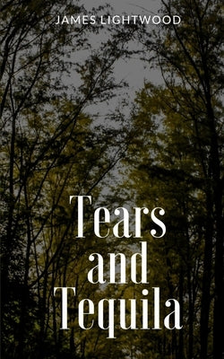 Tears and Tequila by Lightwood, James