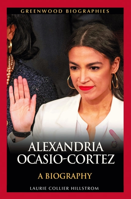 Alexandria Ocasio-Cortez: A Biography by Hillstrom, Laurie