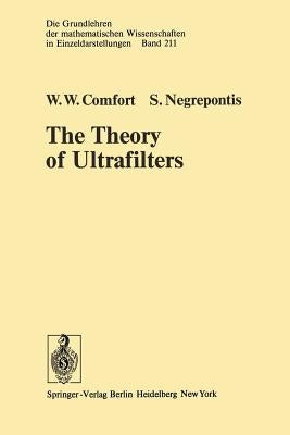 The Theory of Ultrafilters by Comfort, W. W.