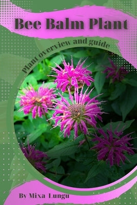 Bee Balm Plant: Plant overview and guide by Lungu, Mixa