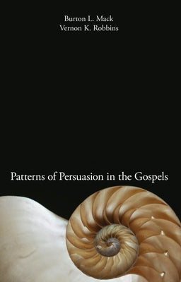 Patterns of Persuasion in the Gospels by Mack, Burton L.