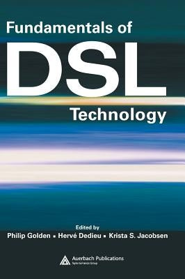 Fundamentals of DSL Technology by Golden, Philip