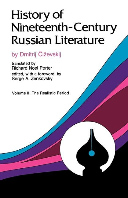 History of Nineteenth-Century Russian Literature: Volume II: The Realistic Period by Tschizewskij, Dmitrij